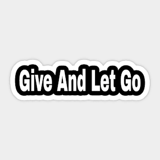 Give And Let Go Sticker